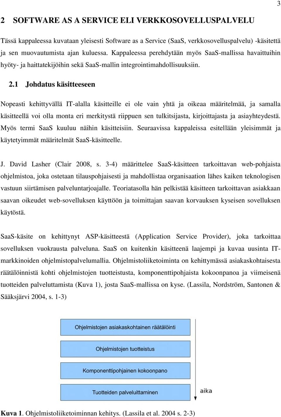 1 Johdatus käsitteeseen Nopeasti kehittyvällä IT-alalla käsitteille ei ole vain yhtä ja oikeaa määritelmää, ja samalla käsitteellä voi olla monta eri merkitystä riippuen sen tulkitsijasta,