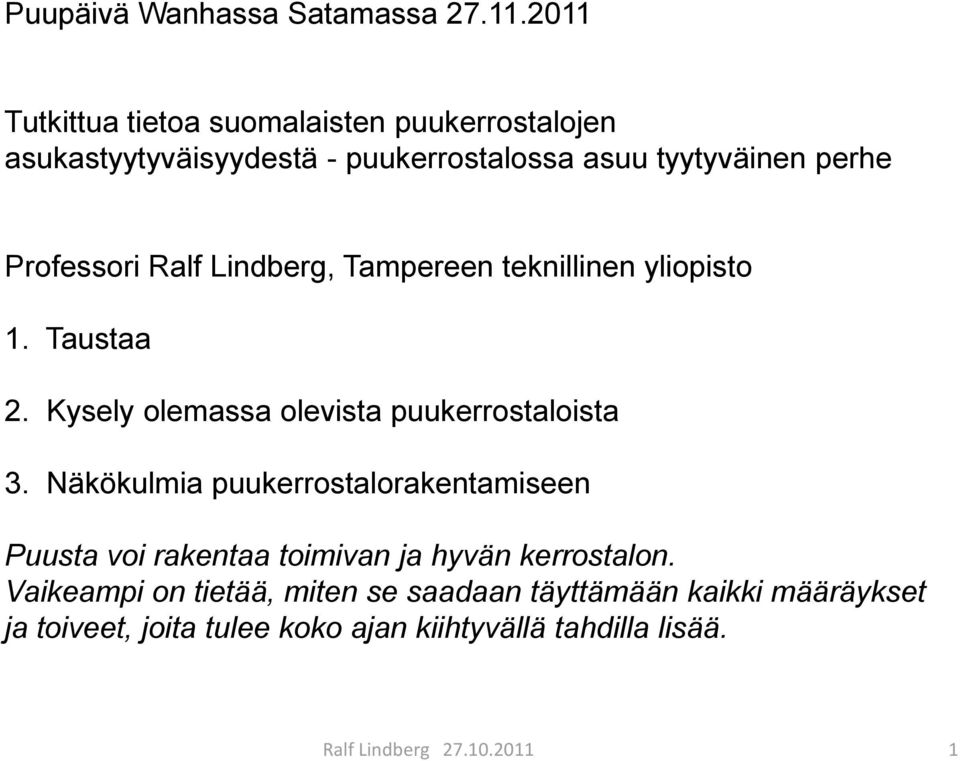 Professori Ralf Lindberg, Tampereen teknillinen yliopisto 1. Taustaa 2. Kysely olemassa olevista puukerrostaloista 3.