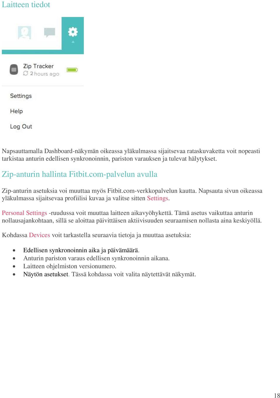 Napsauta sivun oikeassa yläkulmassa sijaitsevaa profiilisi kuvaa ja valitse sitten Settings. Personal Settings -ruudussa voit muuttaa laitteen aikavyöhykettä.