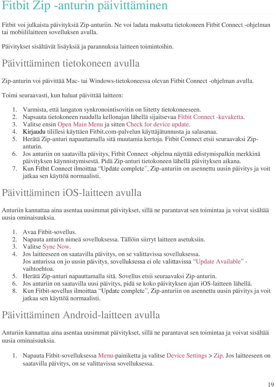Toimi seuraavasti, kun haluat päivittää laitteen: 1. Varmista, että langaton synkronointisovitin on liitetty tietokoneeseen. 2.
