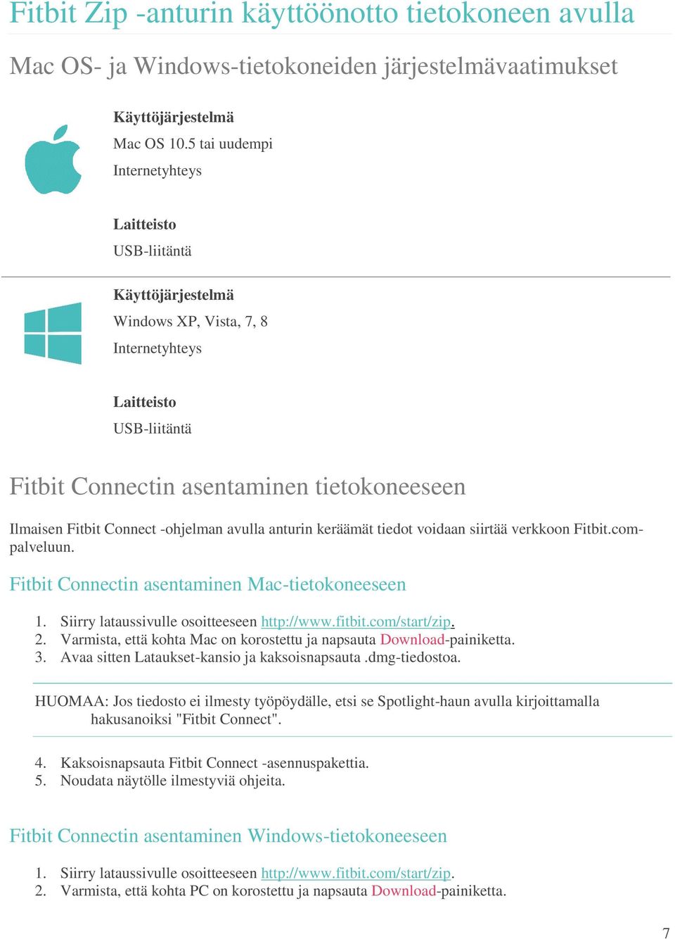Connect -ohjelman avulla anturin keräämät tiedot voidaan siirtää verkkoon Fitbit.compalveluun. Fitbit Connectin asentaminen Mac-tietokoneeseen 1. Siirry lataussivulle osoitteeseen http://www.fitbit.