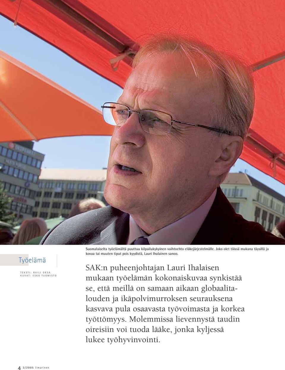 SAK:n puheenjohtajan Lauri Ihalaisen mukaan työelämän kokonaiskuvaa synkistää se, että meillä on samaan aikaan globaalitalouden ja