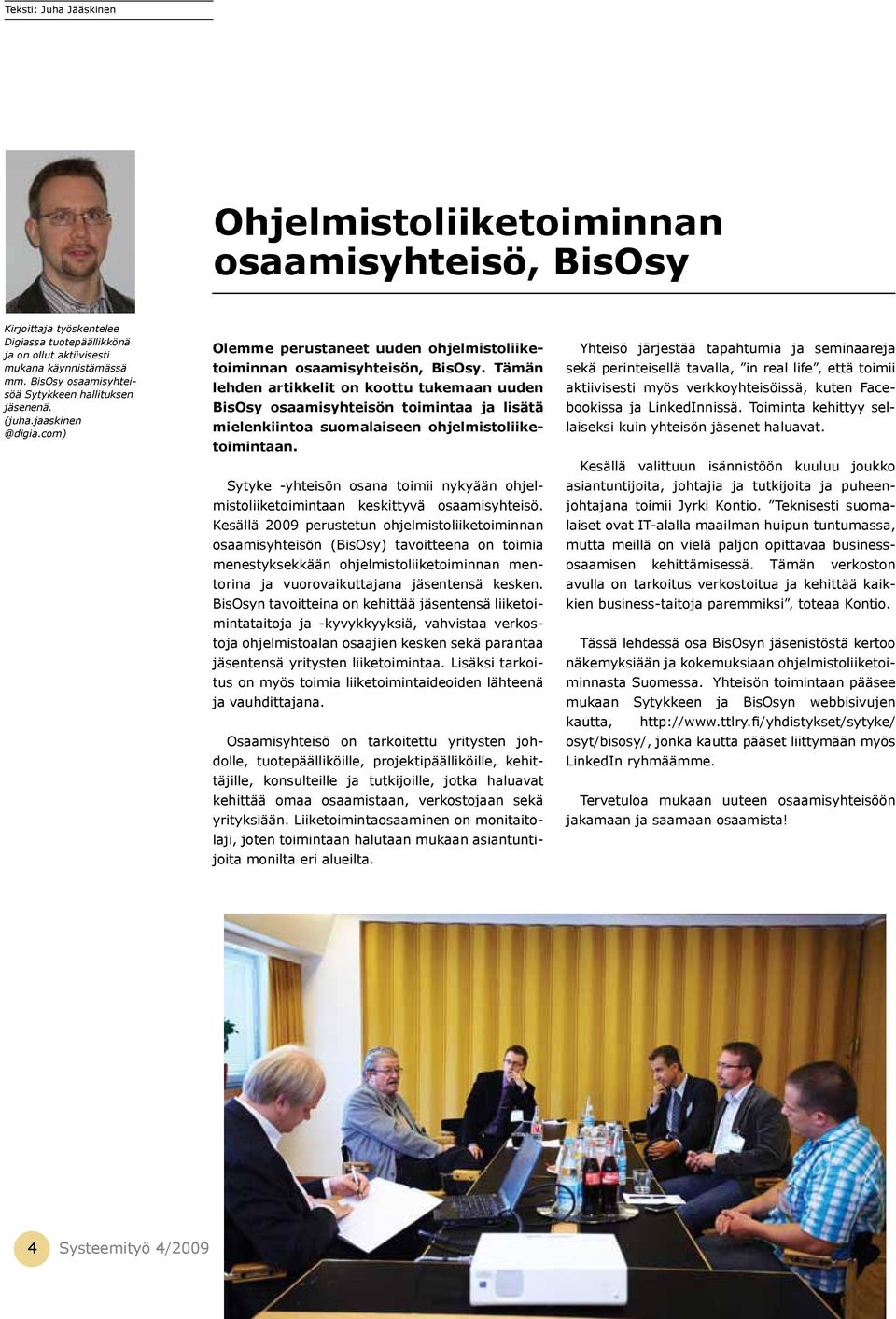 Tämän lehden artikkelit on koottu tukemaan uuden BisOsy osaamisyhteisön toimintaa ja lisätä mielenkiintoa suomalaiseen ohjelmistoliiketoimintaan.