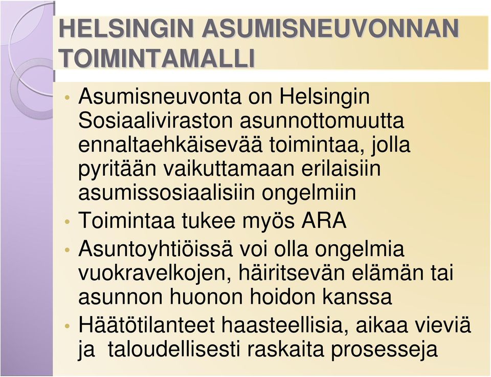 Toimintaa tukee myös ARA Asuntoyhtiöissä voi olla ongelmia vuokravelkojen, häiritsevän elämän tai