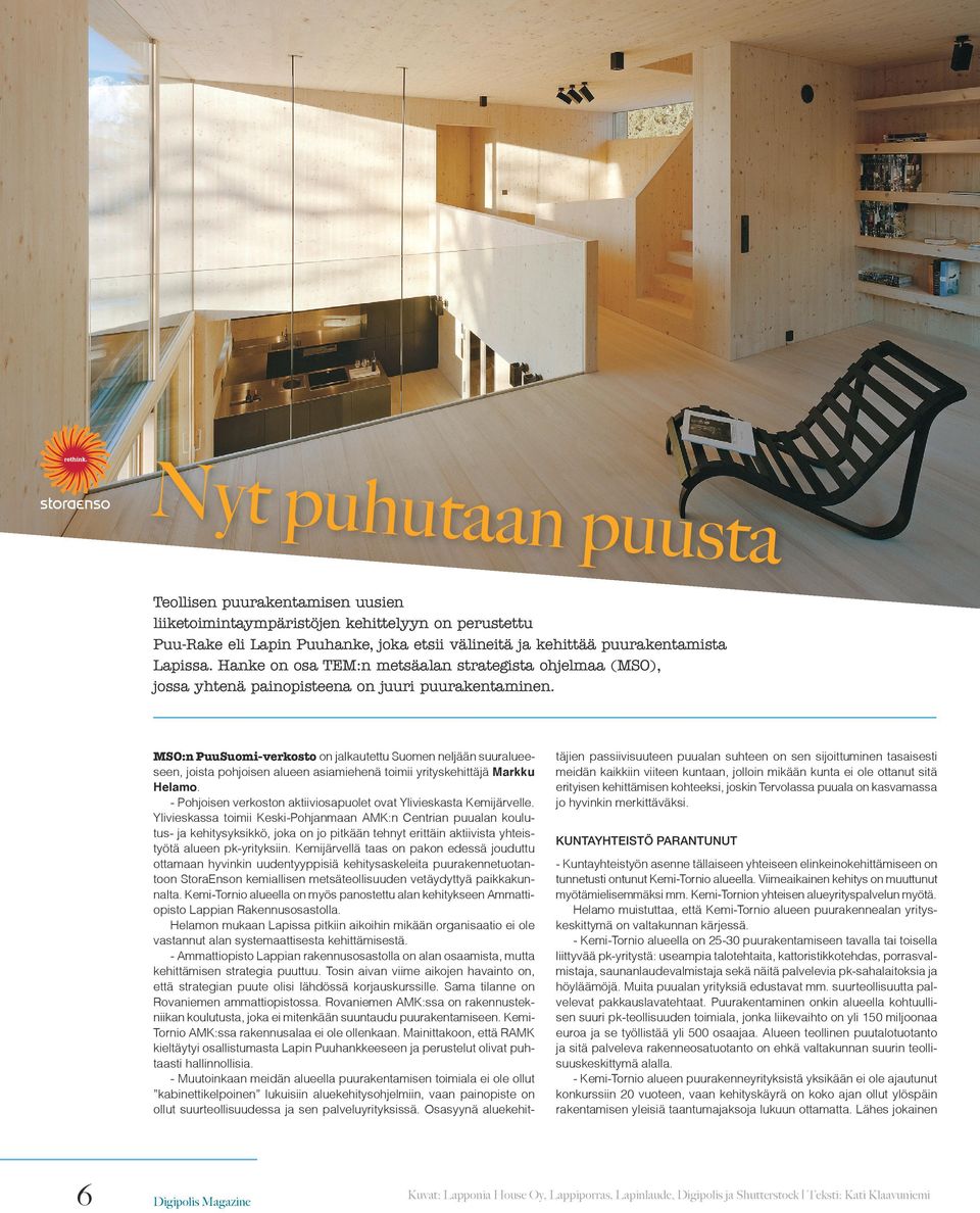 MSO:n PuuSuomi-verkosto on jalkautettu Suomen neljään suuralueeseen, joista pohjoisen alueen asiamiehenä toimii yrityskehittäjä Markku Helamo.