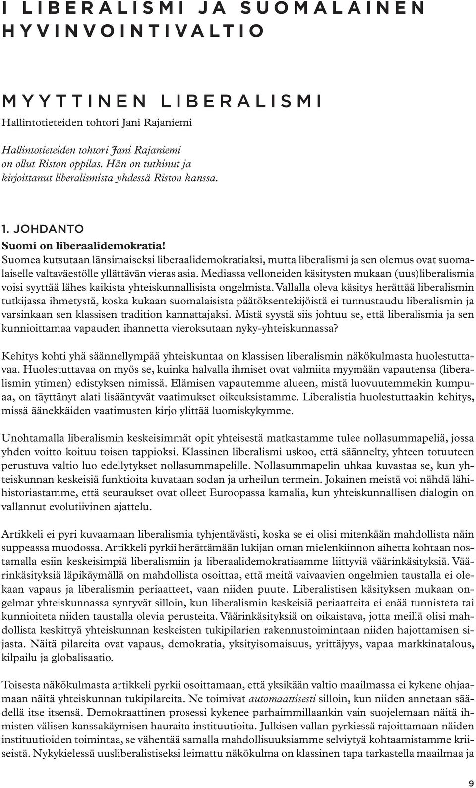 Suomea kutsutaan länsimaiseksi liberaalidemokratiaksi, mutta liberalismi ja sen olemus ovat suomalaiselle valtaväestölle yllättävän vieras asia.