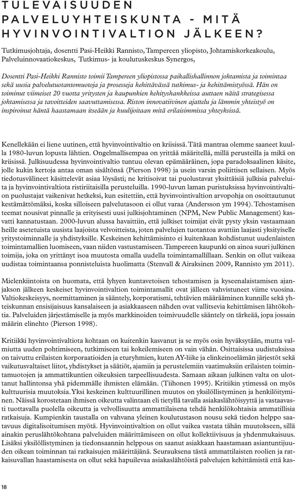 yliopistossa paikallishallinnon johtamista ja toimintaa sekä uusia palvelutuotantomuotoja ja prosesseja kehittävässä tutkimus- ja kehittämistyössä.