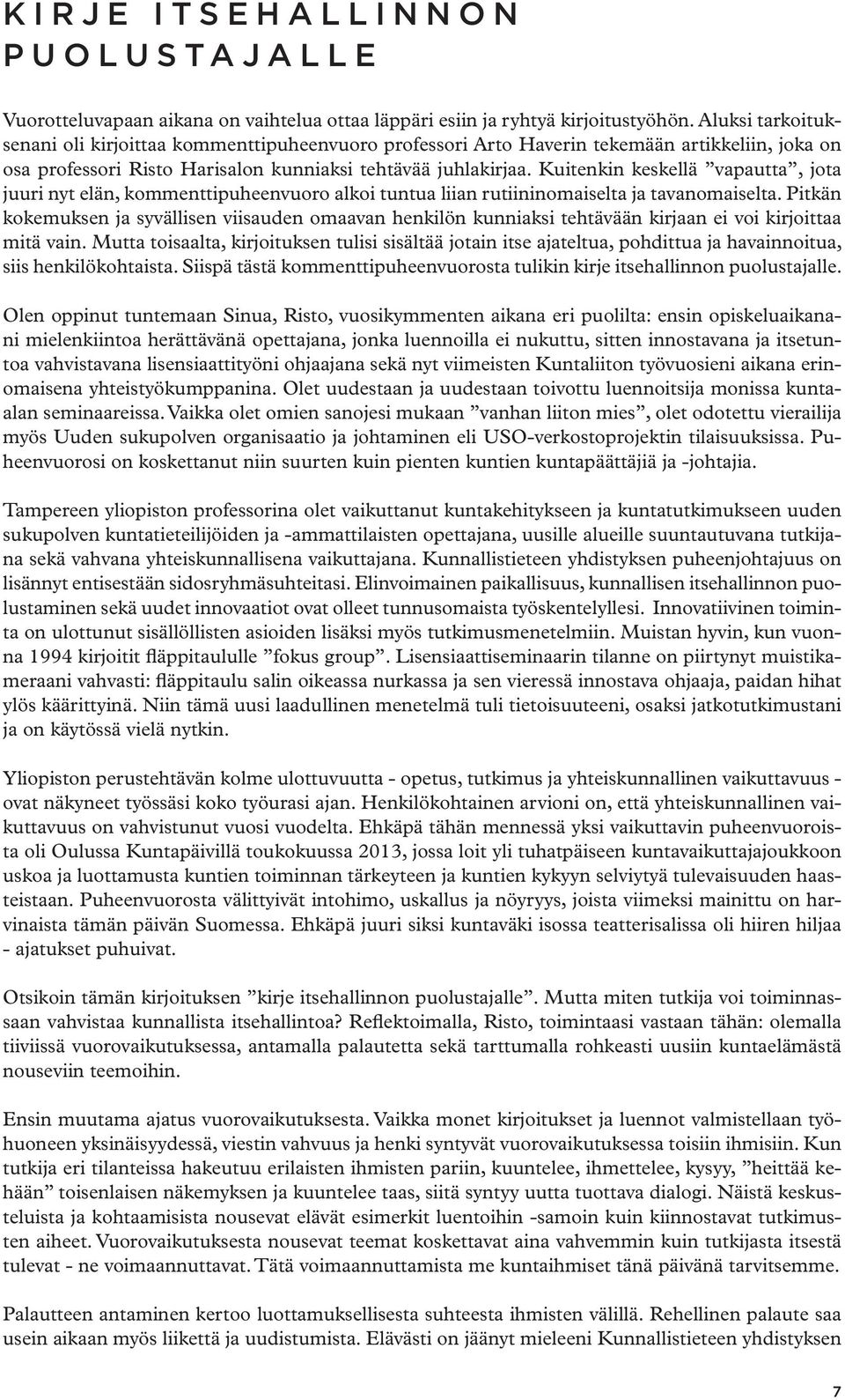 Kuitenkin keskellä vapautta, jota juuri nyt elän, kommenttipuheenvuoro alkoi tuntua liian rutiininomaiselta ja tavanomaiselta.