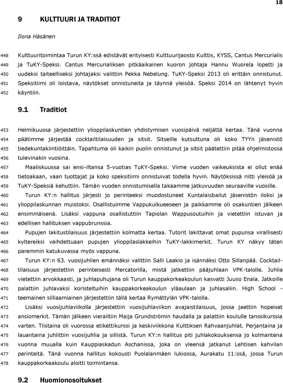 Speksitiimi oli loistava, näytökset onnistuneita ja täynnä yleisöä. Speksi 2014 on lähtenyt hyvin käyntiin. 9.