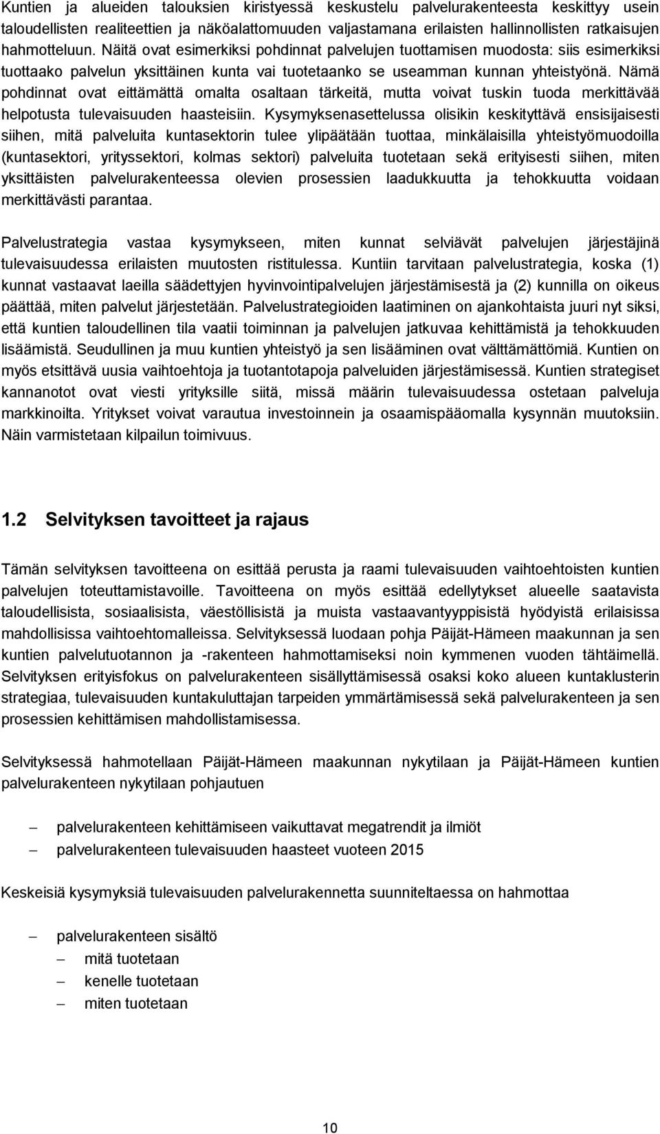 Nämä pohdinnat ovat eittämättä omalta osaltaan tärkeitä, mutta voivat tuskin tuoda merkittävää helpotusta tulevaisuuden haasteisiin.