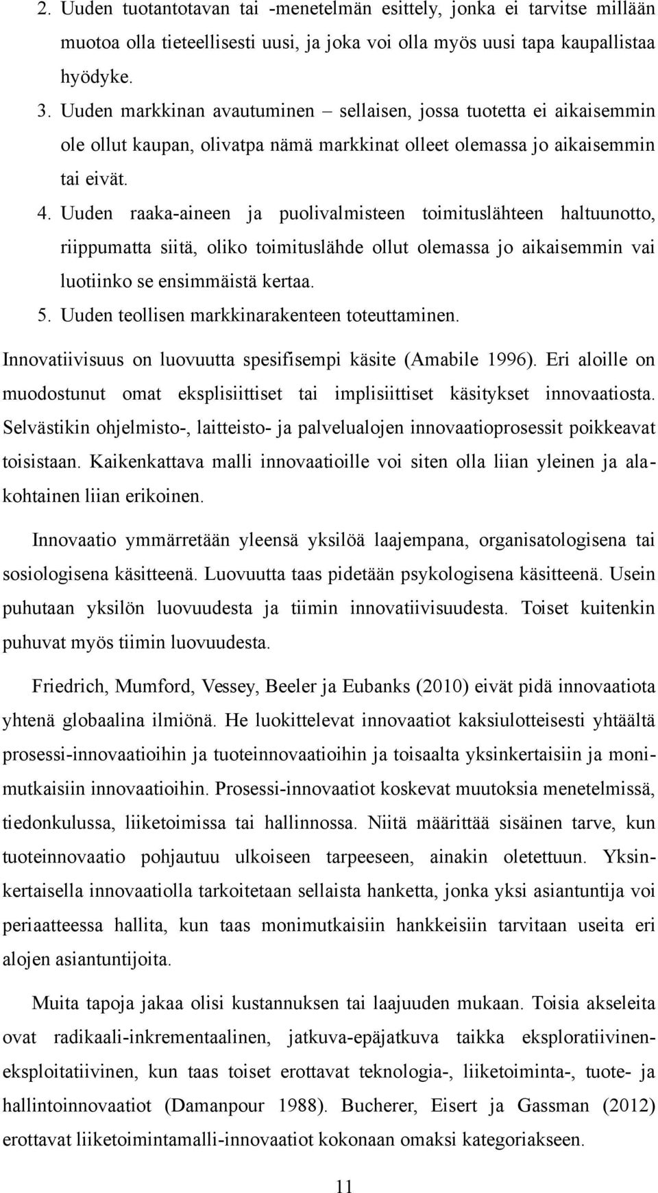 Uuden raaka-aineen ja puolivalmisteen toimituslähteen haltuunotto, riippumatta siitä, oliko toimituslähde ollut olemassa jo aikaisemmin vai luotiinko se ensimmäistä kertaa. 5.