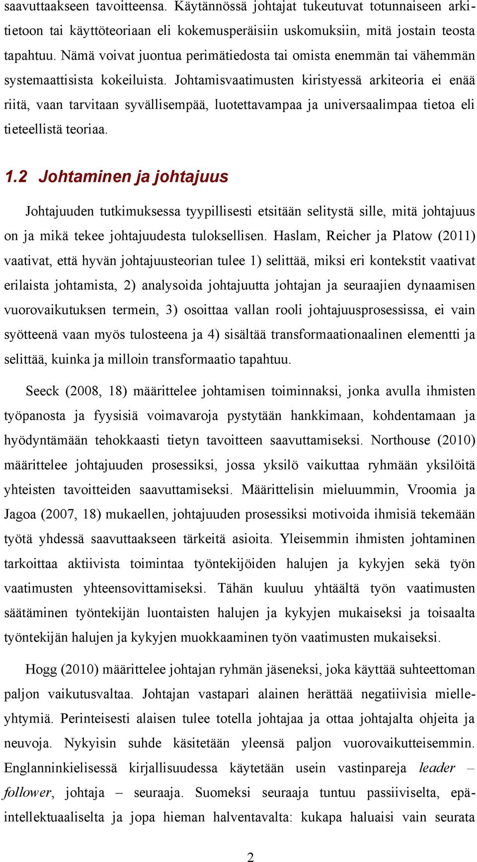 Johtamisvaatimusten kiristyessä arkiteoria ei enää riitä, vaan tarvitaan syvällisempää, luotettavampaa ja universaalimpaa tietoa eli tieteellistä teoriaa. 1.