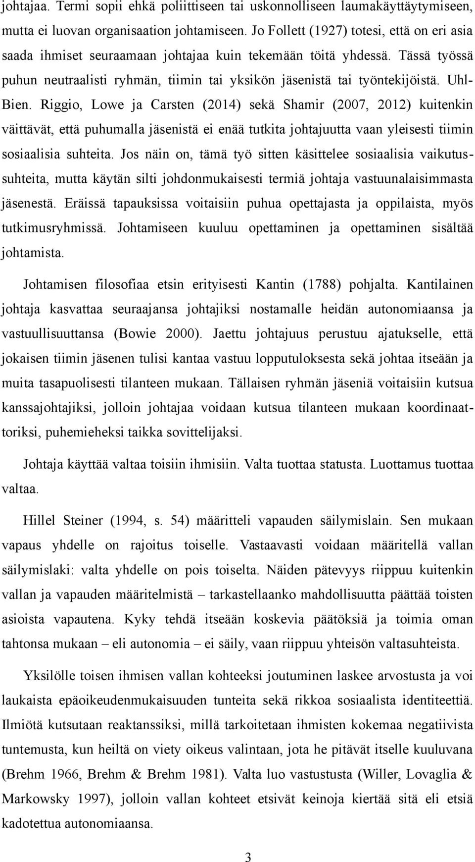 Uhl- Bien. Riggio, Lowe ja Carsten (2014) sekä Shamir (2007, 2012) kuitenkin väittävät, että puhumalla jäsenistä ei enää tutkita johtajuutta vaan yleisesti tiimin sosiaalisia suhteita.