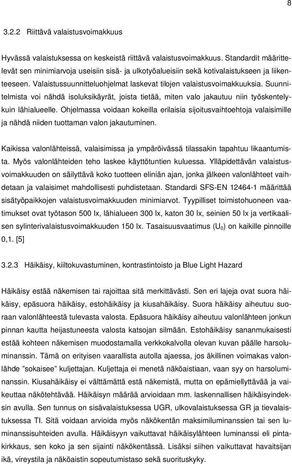 Suunnitelmista voi nähdä isoluksikäyrät, joista tietää, miten valo jakautuu niin työskentelykuin lähialueelle.