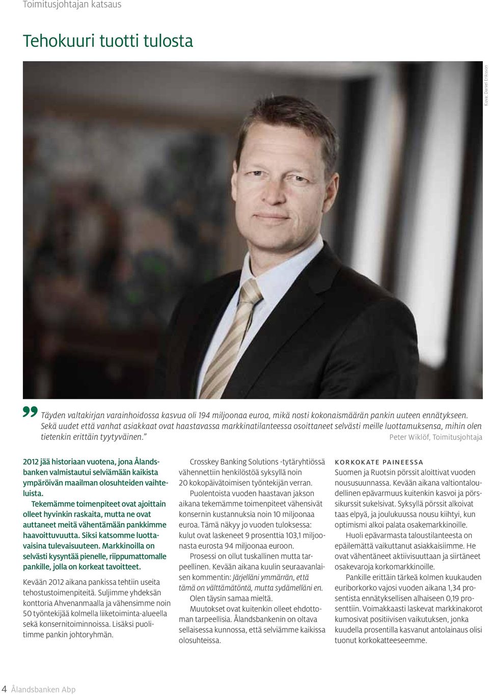 Peter Wiklöf, Toimitusjohtaja 2012 jää historiaan vuotena, jona Ålandsbanken valmistautui selviämään kaikista ympäröivän maailman olosuhteiden vaihteluista.