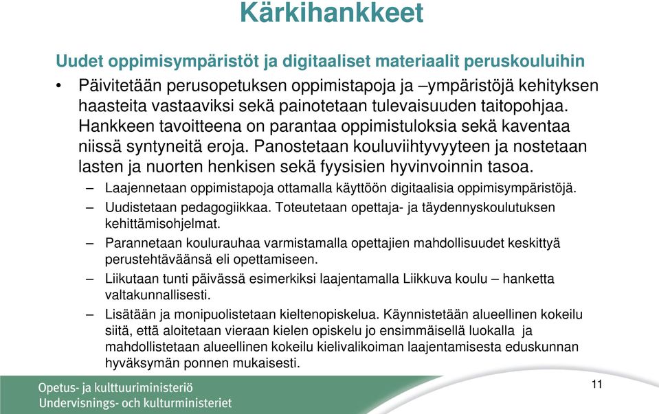 Panostetaan kouluviihtyvyyteen ja nostetaan lasten ja nuorten henkisen sekä fyysisien hyvinvoinnin tasoa. Laajennetaan oppimistapoja ottamalla käyttöön digitaalisia oppimisympäristöjä.