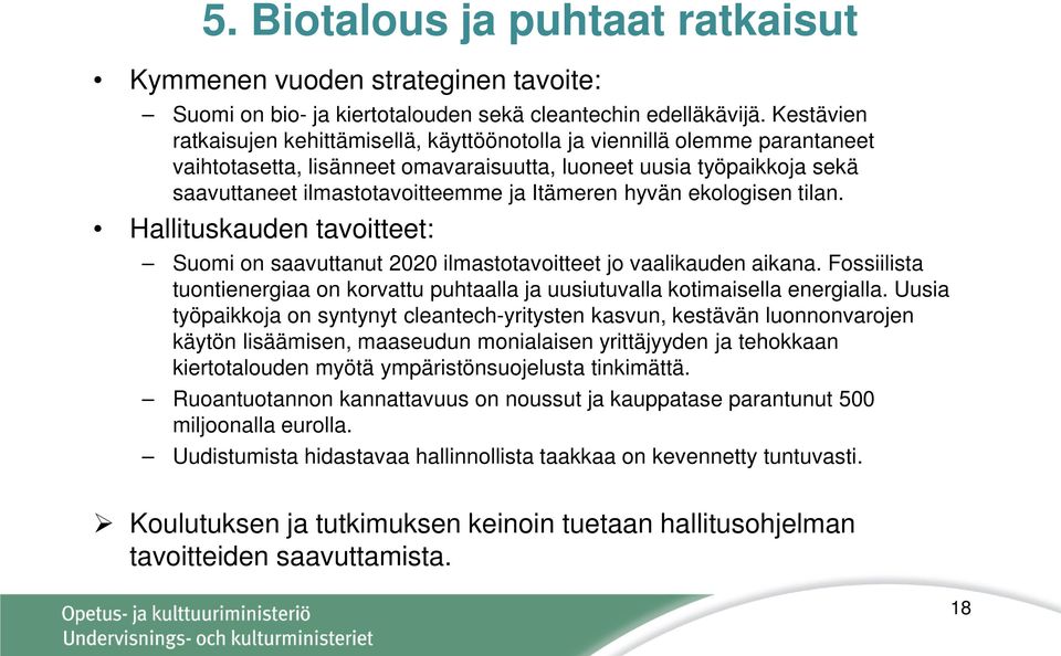 Itämeren hyvän ekologisen tilan. Hallituskauden tavoitteet: Suomi on saavuttanut 2020 ilmastotavoitteet jo vaalikauden aikana.