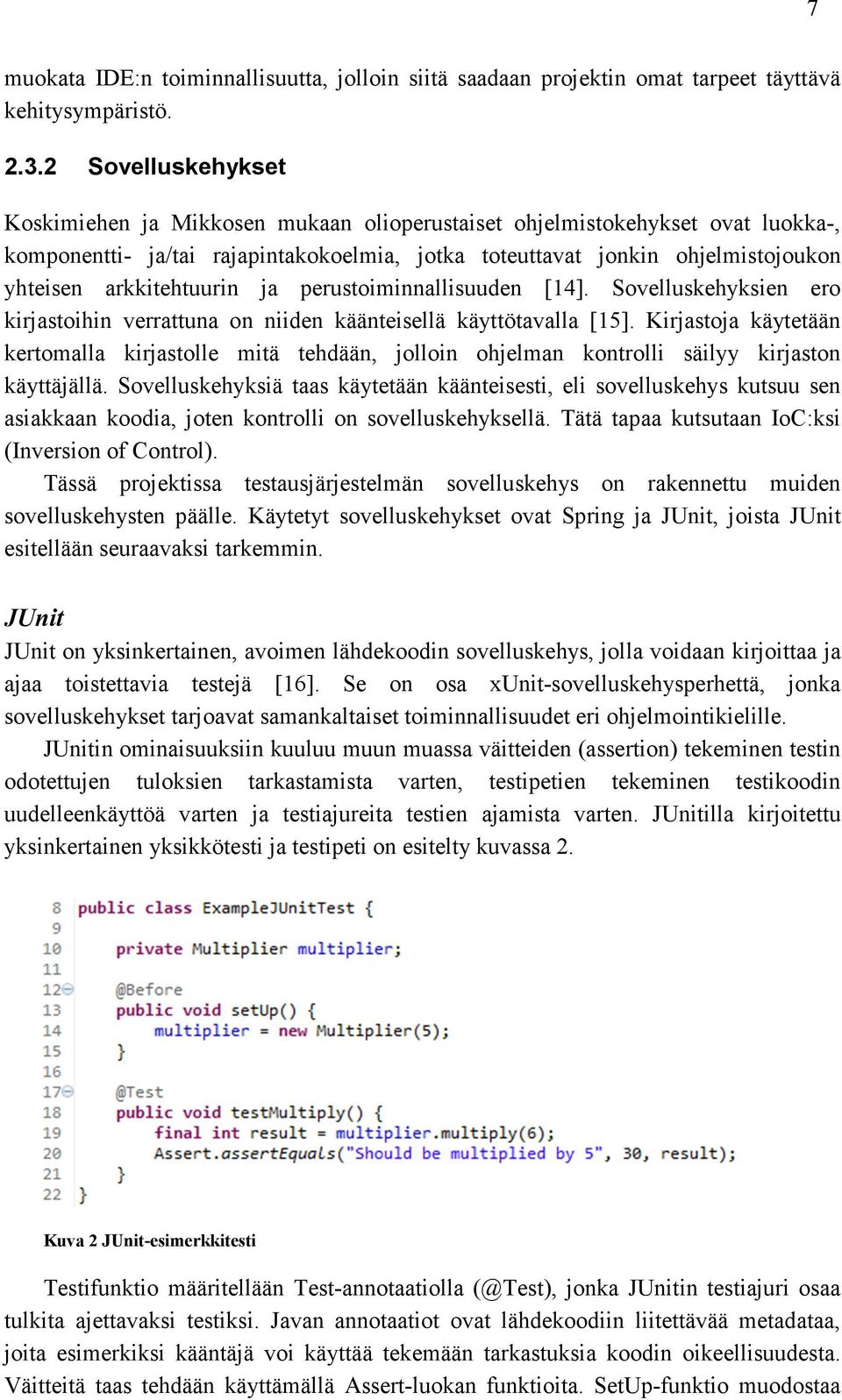 arkkitehtuurin ja perustoiminnallisuuden [14]. Sovelluskehyksien ero kirjastoihin verrattuna on niiden käänteisellä käyttötavalla [15].