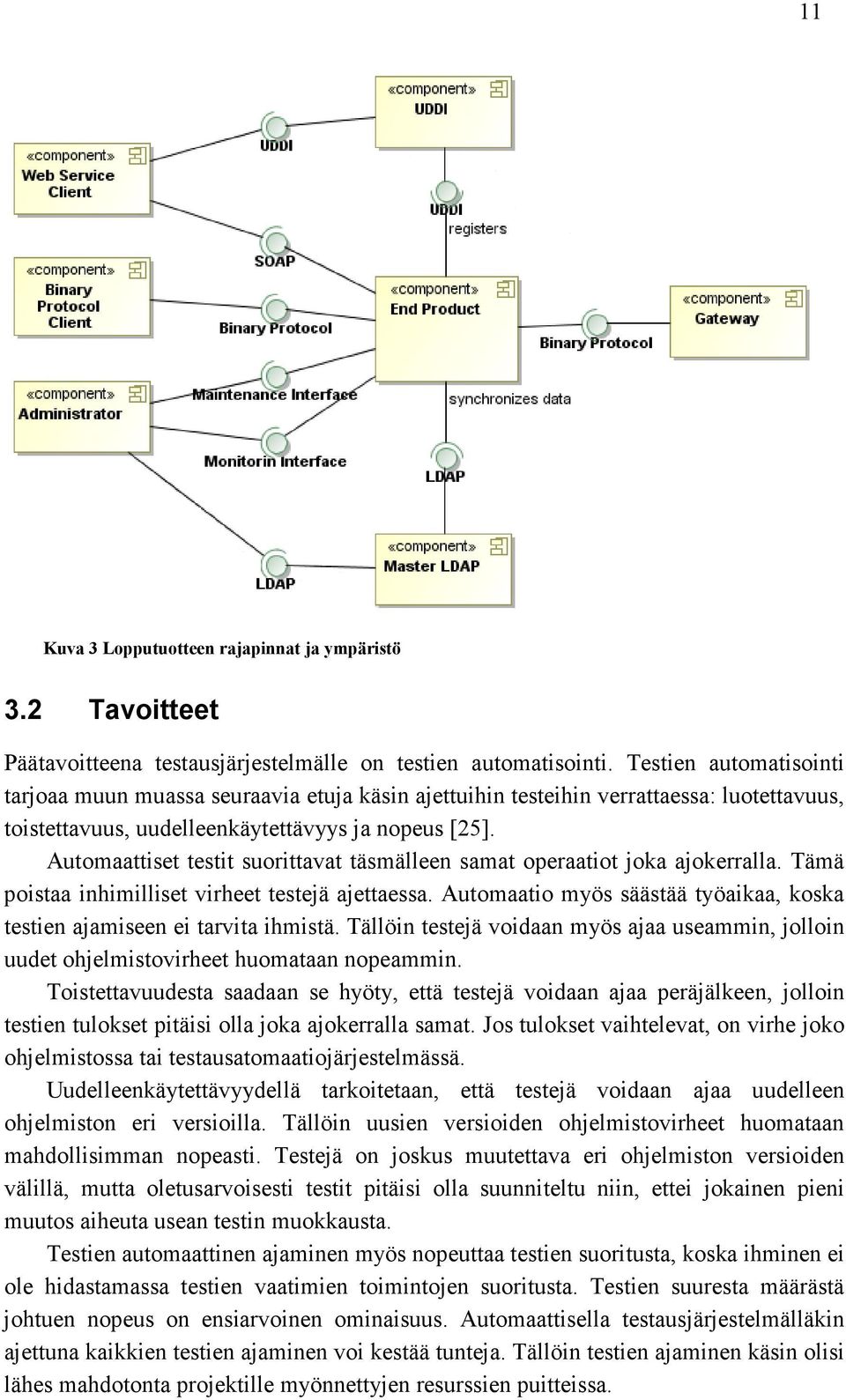 Automaattiset testit suorittavat täsmälleen samat operaatiot joka ajokerralla. Tämä poistaa inhimilliset virheet testejä ajettaessa.