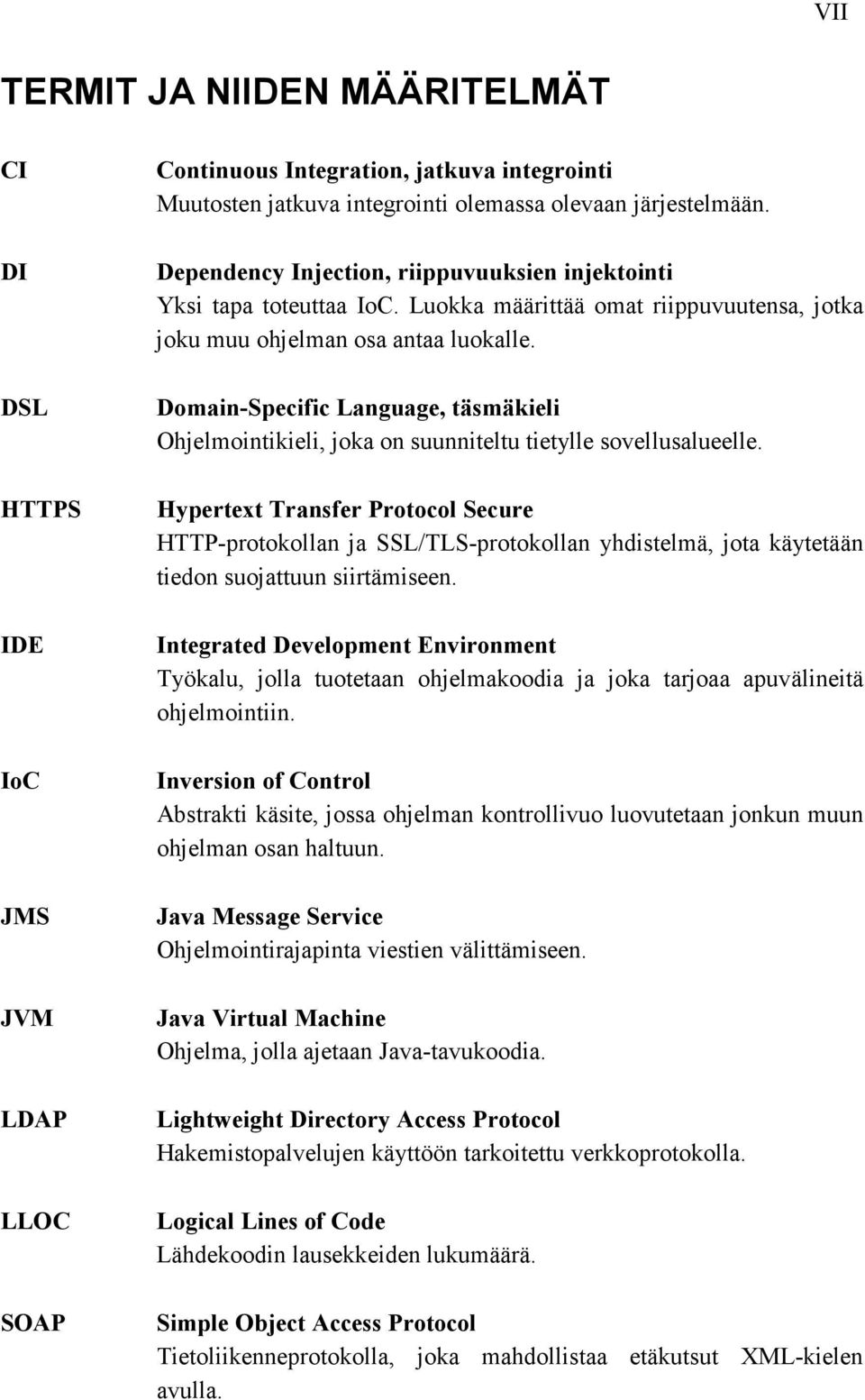 Domain-Specific Language, täsmäkieli Ohjelmointikieli, joka on suunniteltu tietylle sovellusalueelle.