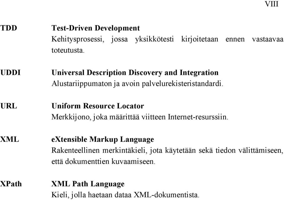 Uniform Resource Locator Merkkijono, joka määrittää viitteen Internet-resurssiin.