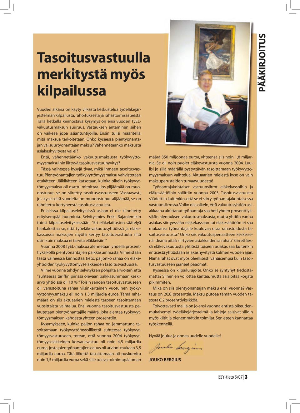 Onko kyseessä pientyönantajan vai suurtyönantajan maksu? Vähennetäänkö maksusta asiakashyvitystä vai ei? Entä, vähennetäänkö vakuutusmaksusta työkyvyttömyysmaksuihin liittyvä tasoitusvastuuhyvitys?