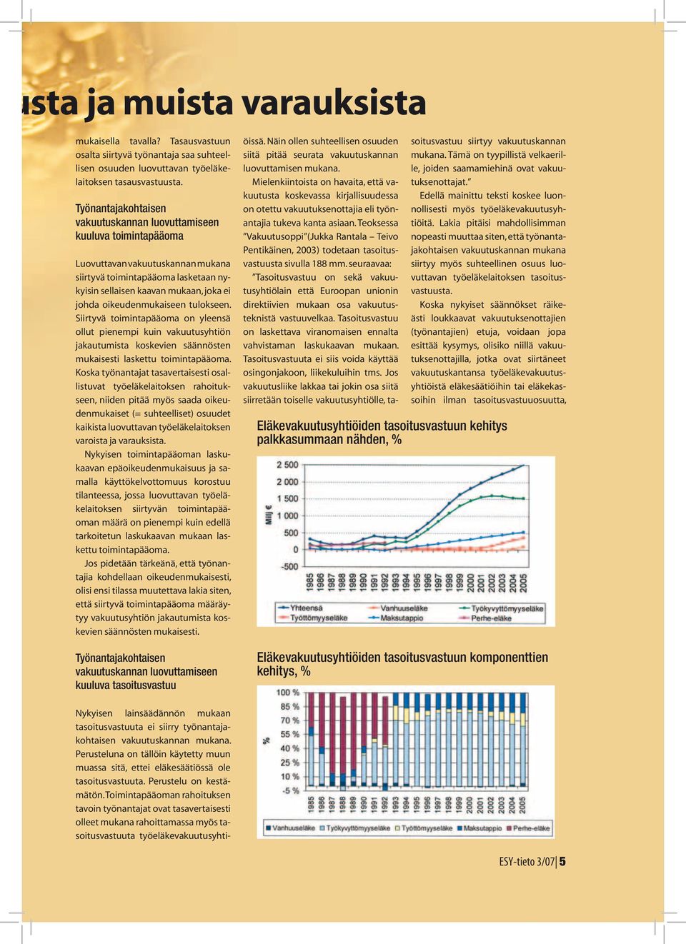 Vuoden 2007 alussa uudistunut lainsäädäntö mahdollistaa jäsenmäärän merkittävän kasvun. TEKSTI JA KUVAT: KIRSTI TONTTILA 8 ESY-tieto 3/07 erson osakastyönantajia ovat mm.