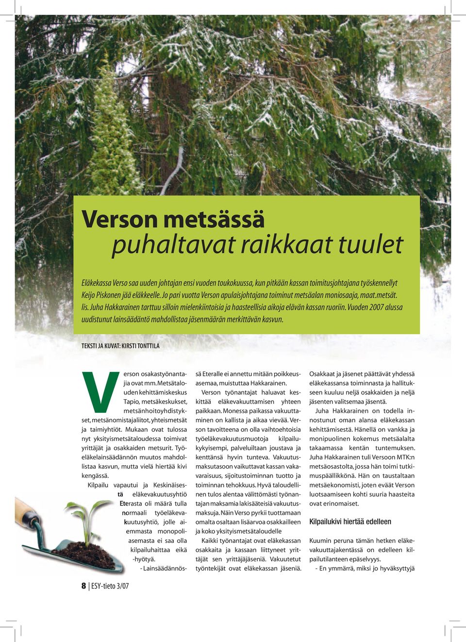 Ennusteiden muutos perustuu osittain Tilastokeskuksen keväällä 2007 julkaisemaan uuteen väestöennusteeseen, minkä perusteella 62-vuotiaiden odotettavissa oleva elinikä nousee 22 vuodesta 3,5 vuodella