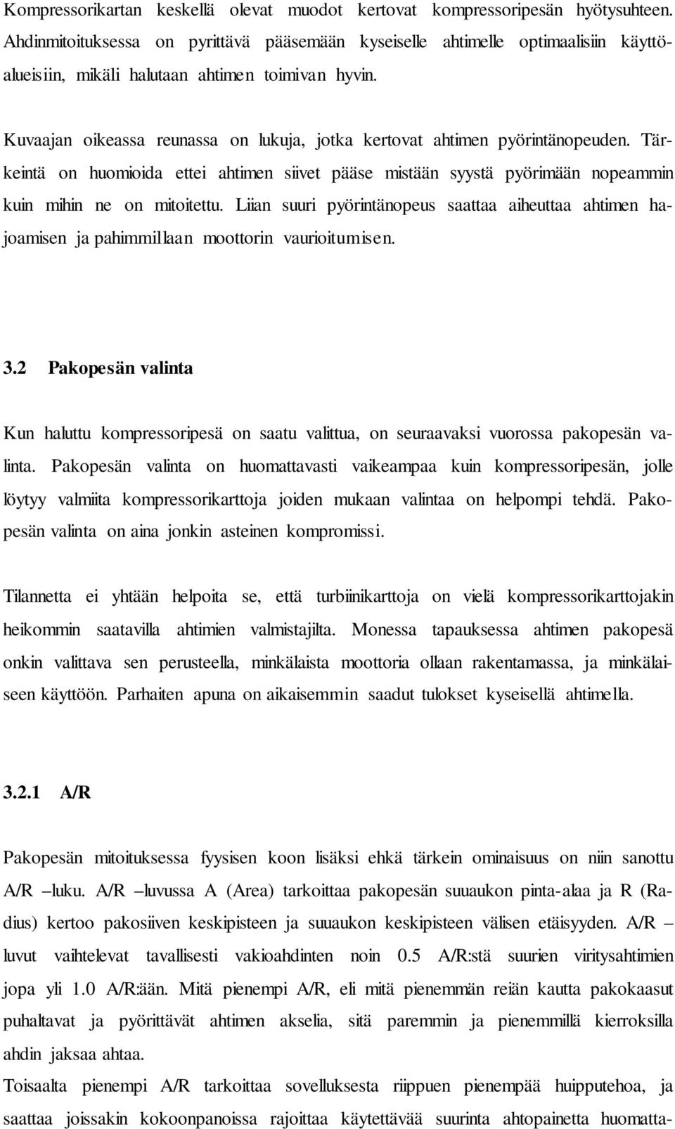 Kuvaajan oikeassa reunassa on lukuja, jotka kertovat ahtimen pyörintänopeuden. Tärkeintä on huomioida ettei ahtimen siivet pääse mistään syystä pyörimään nopeammin kuin mihin ne on mitoitettu.