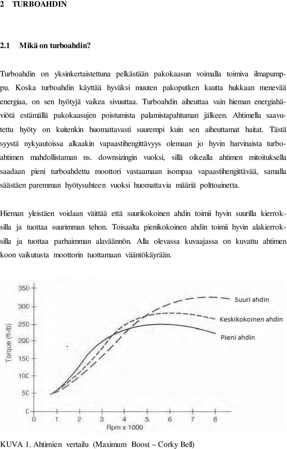 Turboahdin aiheuttaa vain hieman energiahäviötä estämällä pakokaasujen poistumista palamistapahtuman jälkeen.