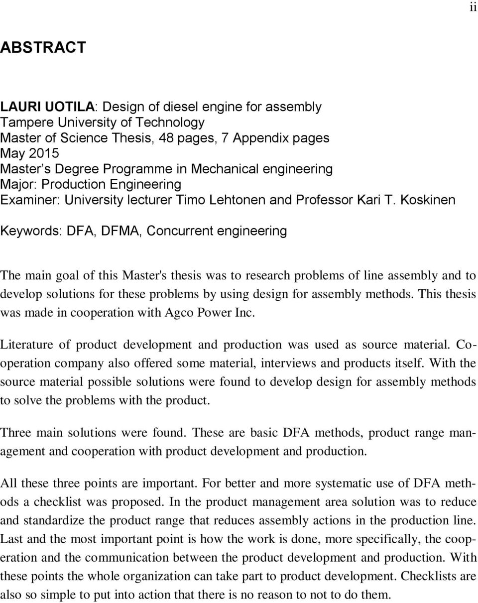 Koskinen Keywords: DFA, DFMA, Concurrent engineering The main goal of this Master's thesis was to research problems of line assembly and to develop solutions for these problems by using design for