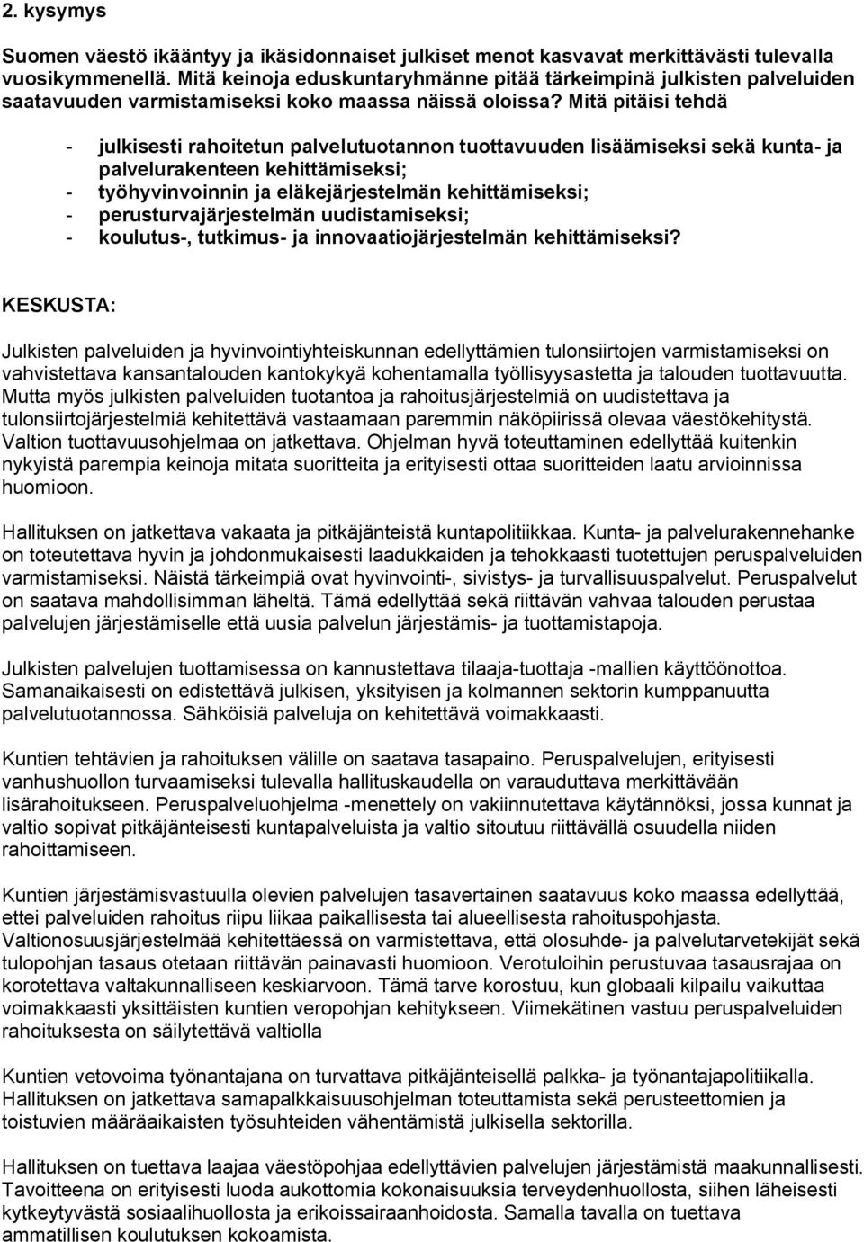 Mitä pitäisi tehdä julkisesti rahoitetun palvelutuotannon tuottavuuden lisäämiseksi sekä kunta ja palvelurakenteen kehittämiseksi; työhyvinvoinnin ja eläkejärjestelmän kehittämiseksi;