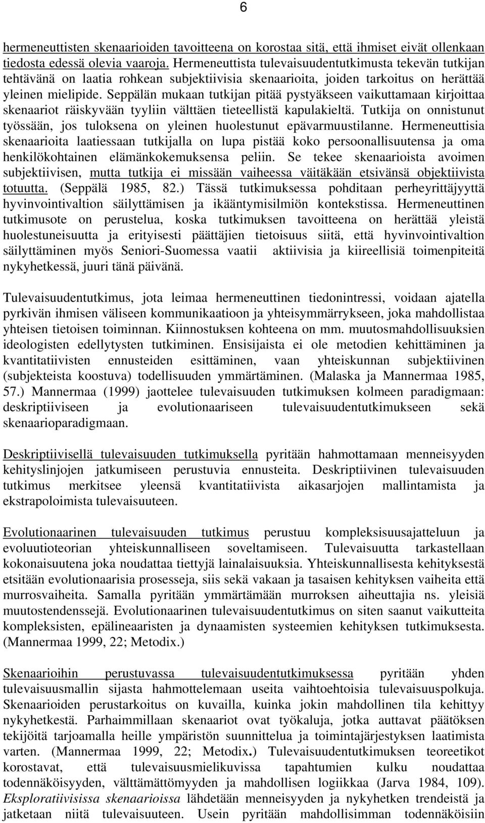 Seppälän mukaan tutkijan pitää pystyäkseen vaikuttamaan kirjoittaa skenaariot räiskyvään tyyliin välttäen tieteellistä kapulakieltä.