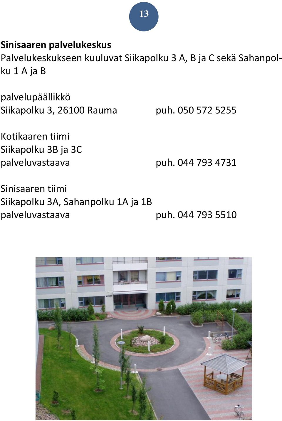 050 572 5255 Kotikaaren tiimi Siikapolku 3B ja 3C palveluvastaava puh.