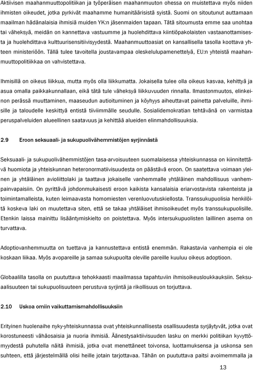 Tätä sitoumusta emme saa unohtaa tai väheksyä, meidän on kannettava vastuumme ja huolehdittava kiintiöpakolaisten vastaanottamisesta ja huolehdittava kulttuurisensitiivisyydestä.