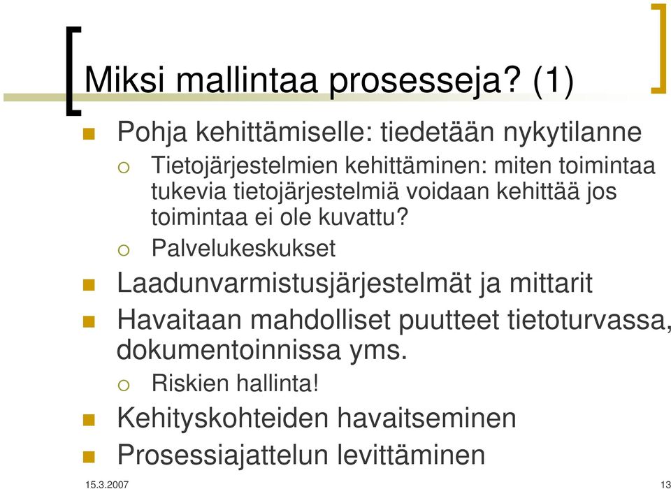 tukevia tietojärjestelmiä voidaan kehittää jos toimintaa ei ole kuvattu?