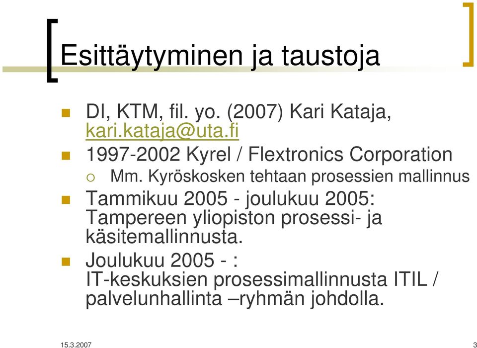 Kyröskosken tehtaan prosessien mallinnus Tammikuu 2005 - joulukuu 2005: Tampereen