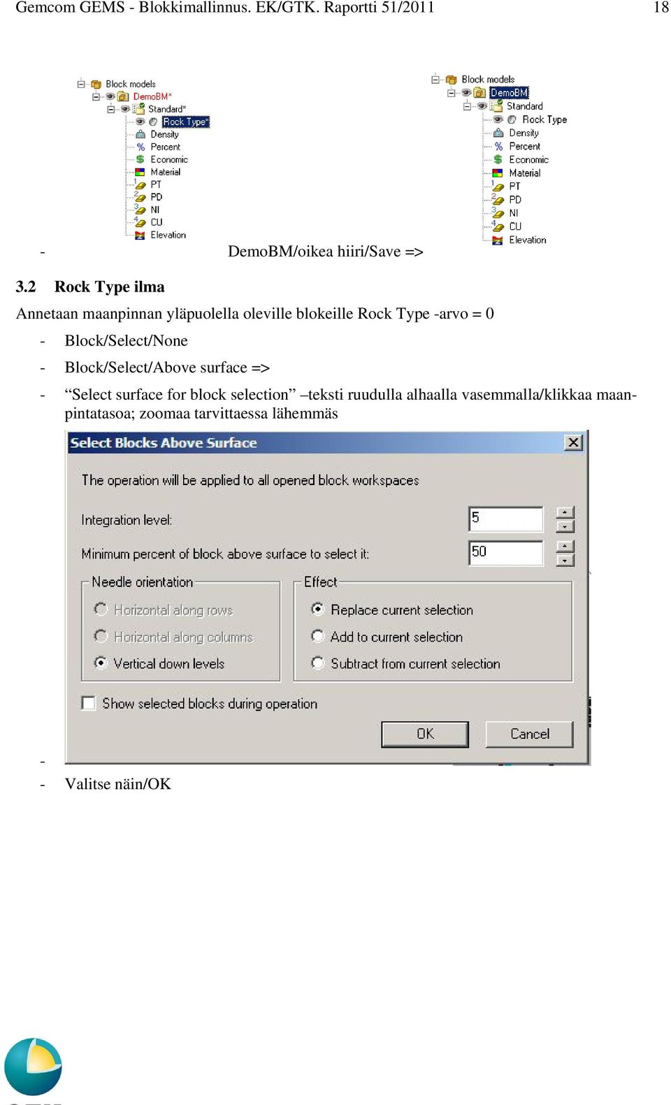 Block/Select/None Block/Select/Above surface => Select surface for block selection teksti