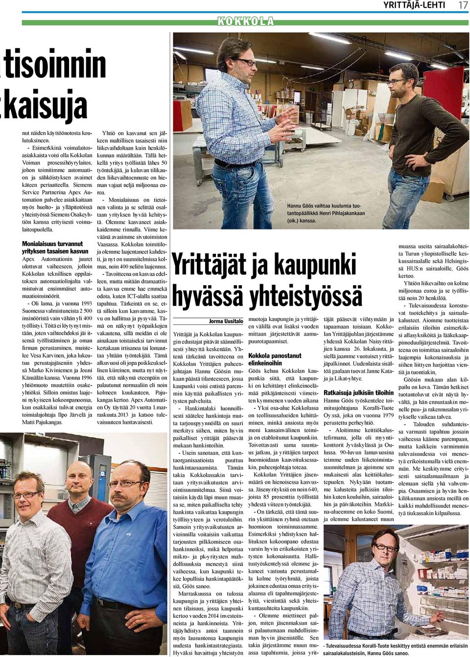 Siemens Service Partnerina Apex Automation palvelee asiakkaitaan myös huolto- ja ylläpitotöissä yhteistyössä Siemens Osakeyhtiön kanssa erityisesti voimalaitospuolella.