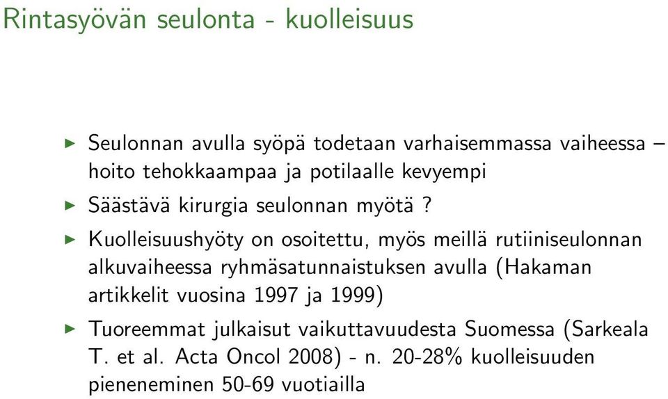 Kuolleisuushyöty on osoitettu, myös meillä rutiiniseulonnan alkuvaiheessa ryhmäsatunnaistuksen avulla (Hakaman