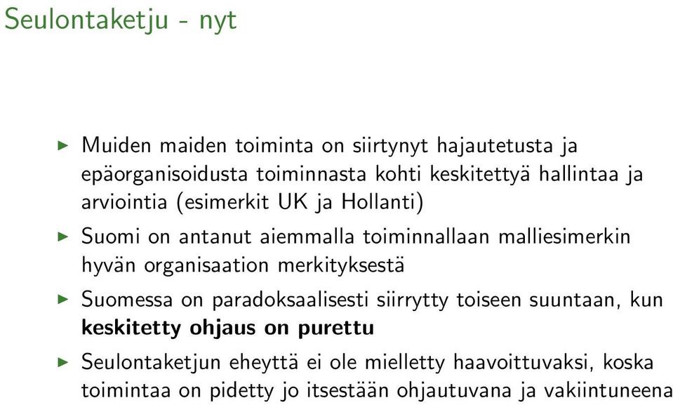 hyvän organisaation merkityksestä Suomessa on paradoksaalisesti siirrytty toiseen suuntaan, kun keskitetty ohjaus on