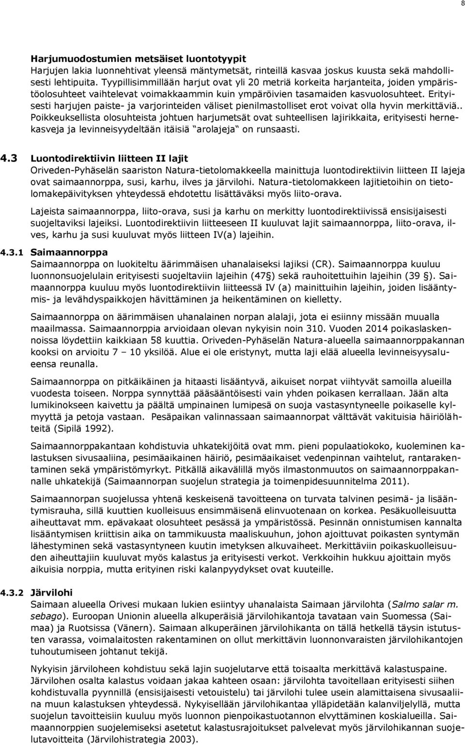 Erityisesti harjujen paiste- ja varjorinteiden väliset pienilmastolliset erot voivat olla hyvin merkittäviä.