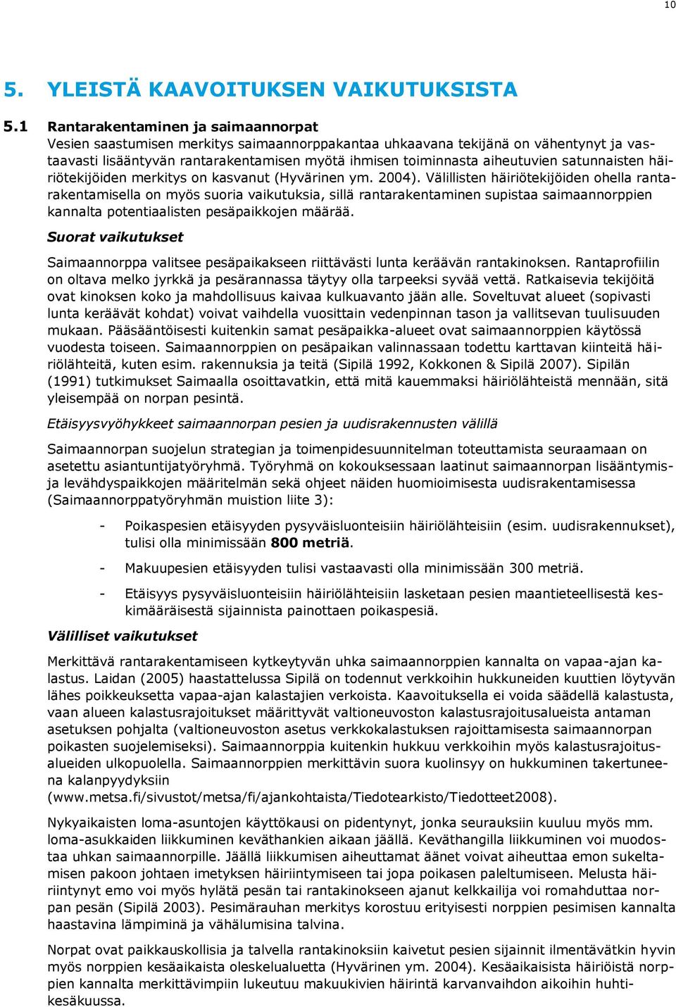 aiheutuvien satunnaisten häiriötekijöiden merkitys on kasvanut (Hyvärinen ym. 2004).