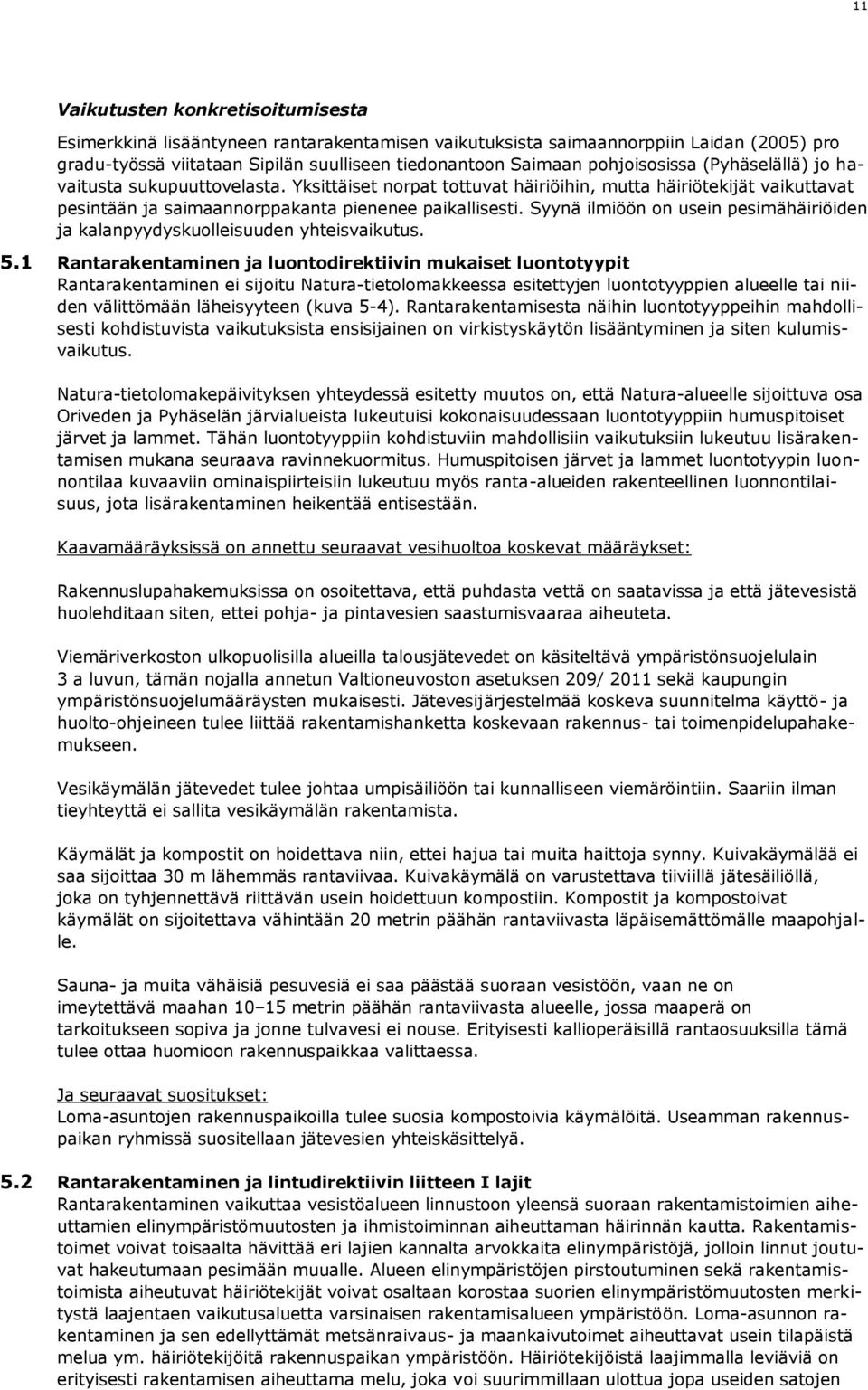 Syynä ilmiöön on usein pesimähäiriöiden ja kalanpyydyskuolleisuuden yhteisvaikutus. 5.