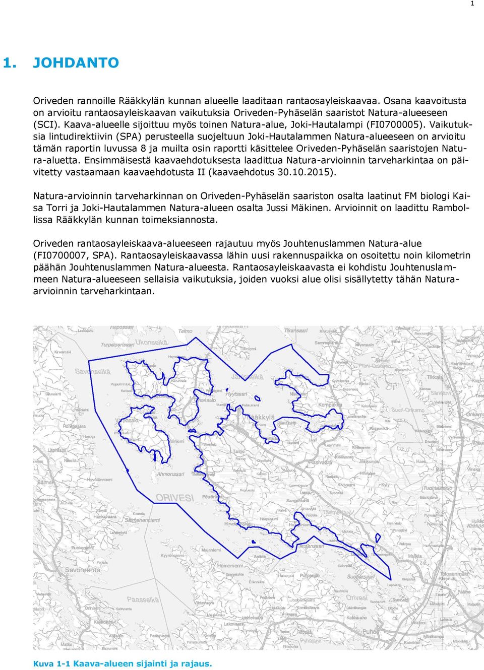 Vaikutuksia lintudirektiivin (SPA) perusteella suojeltuun Joki-Hautalammen Natura-alueeseen on arvioitu tämän raportin luvussa 8 ja muilta osin raportti käsittelee Oriveden-Pyhäselän saaristojen
