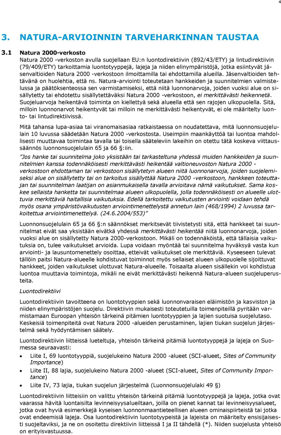 jotka esiintyvät jäsenvaltioiden Natura 2000 -verkostoon ilmoittamilla tai ehdottamilla alueilla. Jäsenvaltioiden tehtävänä on huolehtia, että ns.