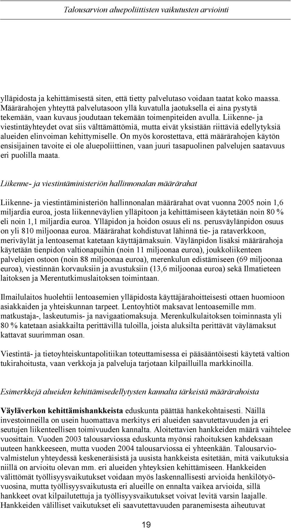 Liikenne- ja viestintäyhteydet ovat siis välttämättömiä, mutta eivät yksistään riittäviä edellytyksiä alueiden elinvoiman kehittymiselle.