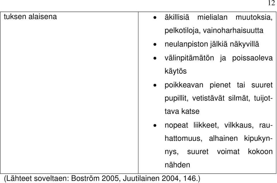 suuret pupillit, vetistävät silmät, tuijottava katse nopeat liikkeet, vilkkaus,