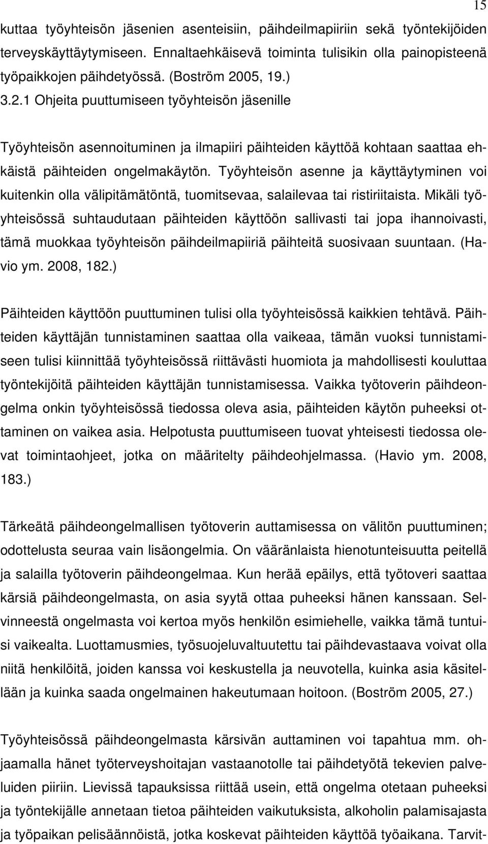 Työyhteisön asenne ja käyttäytyminen voi kuitenkin olla välipitämätöntä, tuomitsevaa, salailevaa tai ristiriitaista.