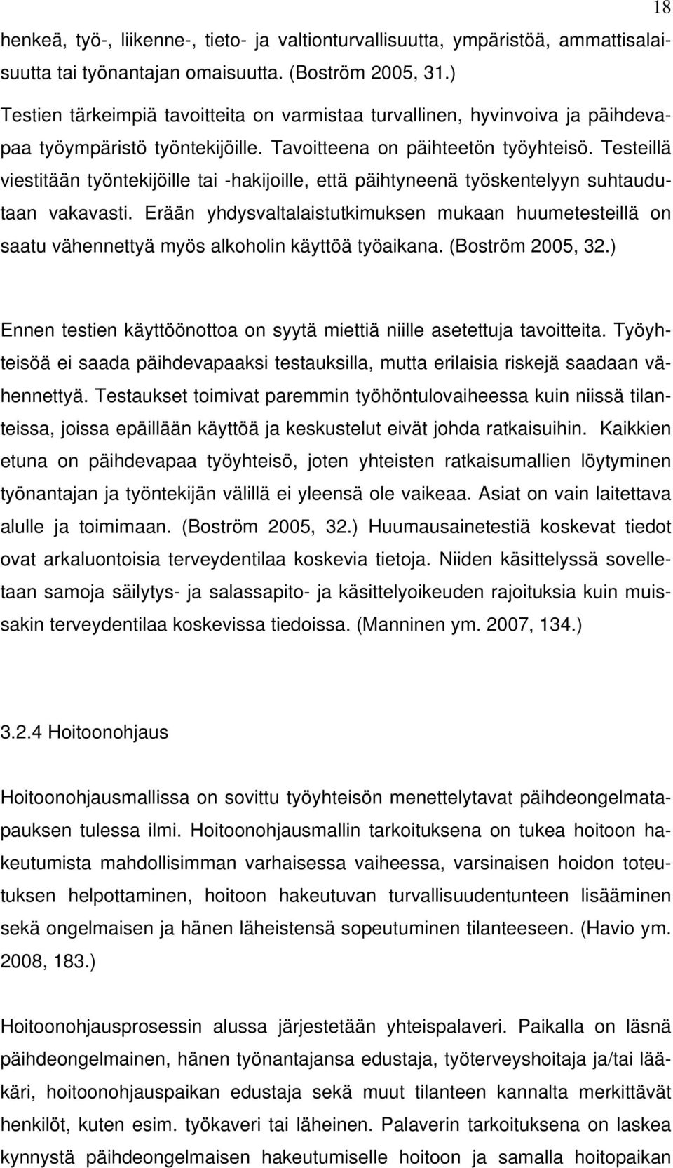 Testeillä viestitään työntekijöille tai -hakijoille, että päihtyneenä työskentelyyn suhtaudutaan vakavasti.